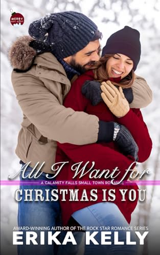 All I Want For Christmas Is You: A Calamity Falls Small Town Romance (A Calamity Falls Small Town Romance Novel, Band 13)