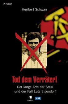 Tod dem Verräter! Der lange Arm der Stasi und der Fall Lutz Eigendorf