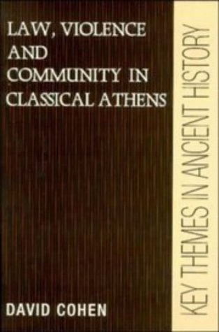 Law Violence Community Athens (Key Themes in Ancient History)