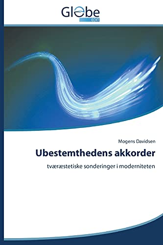 Ubestemthedens akkorder: tværæstetiske sonderinger i moderniteten
