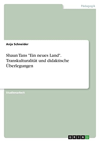 Shaun Tans Ein neues Land. Transkulturalität und didaktische Überlegungen