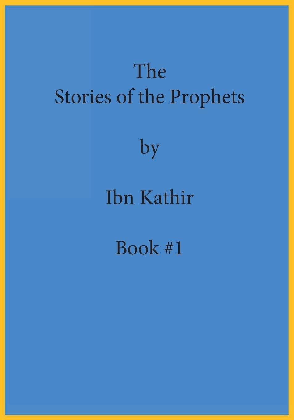 The Stories of the Prophets by Ibn Kathir: Book Series Volume (#1)