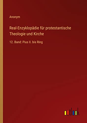 Real-Enzyklopädie für protestantische Theologie und Kirche: 12. Band: Pius II. bis Ring