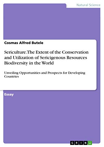 Sericulture. The Extent of the Conservation and Utilization of Sericigenous Resources Biodiversity in the World: Unveiling Opportunities and Prospects for Developing Countries