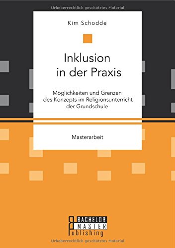 Kim Schodde Inklusion In Der Praxis, Möglichkeiten Und Grenzen Des Konzepts Im Religionsunterricht Der Grundschule