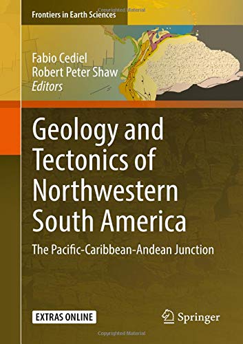 Geology and Tectonics of Northwestern South America: The Pacific-Caribbean-Andean Junction (Frontiers in Earth Sciences)