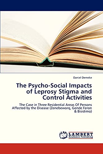 The Psycho-Social Impacts of Leprosy Stigma and Control Activities: The Case in Three Residential Areas Of Persons Affected by the Disease (Zenebeworq, Gende Feron & Bisidimo)