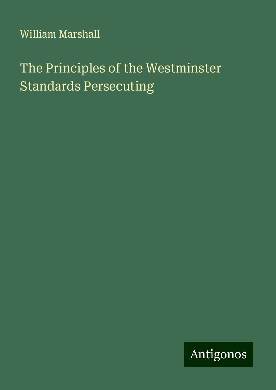 The Principles of the Westminster Standards Persecuting