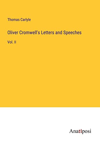 Oliver Cromwell's Letters and Speeches: Vol. II