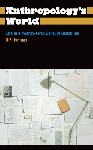 Anthropology's World: Life in a Twenty-First-Century Discipline (Anthropology, Culture and Society (Paperback))
