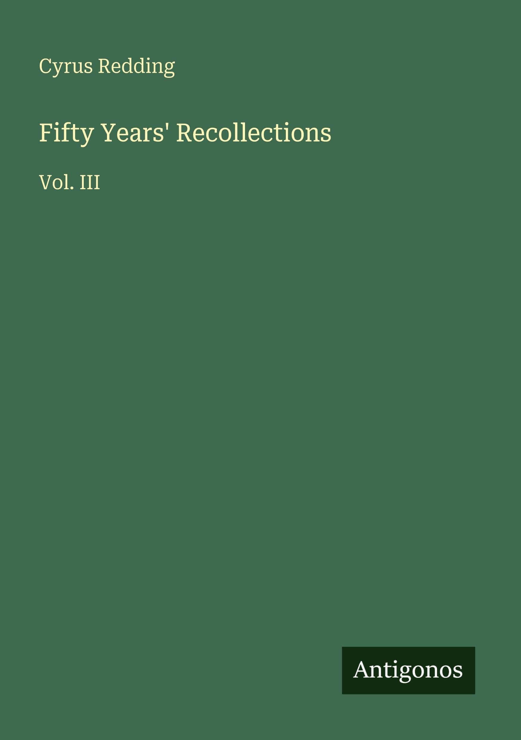 Fifty Years' Recollections: Vol. III