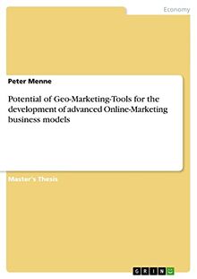 Potential of Geo-Marketing-Tools for the development of advanced Online-Marketing business models: Magisterarbeit