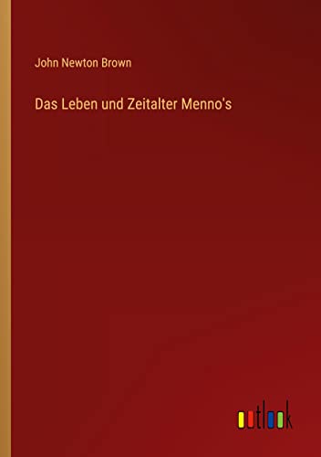 Das Leben und Zeitalter Menno's