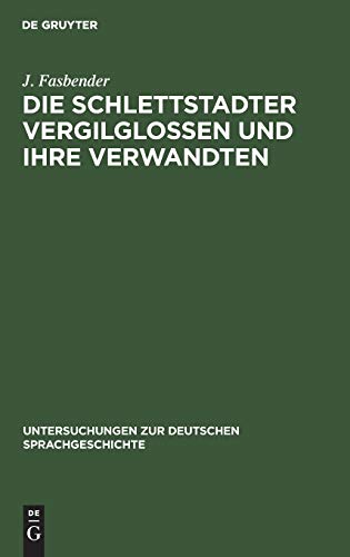 Die Schlettstadter Vergilglossen und ihre Verwandten (Untersuchungen zur deutschen Sprachgeschichte, H. 2, Band 2)