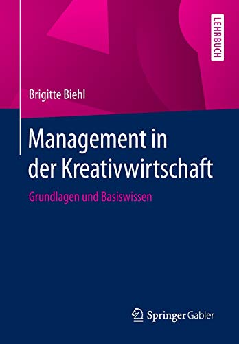 Management in der Kreativwirtschaft: Grundlagen und Basiswissen