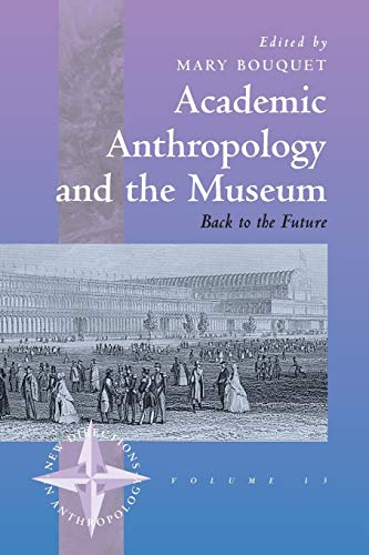 Academic Anthropology and the Museum: Back to the Future (New Directions in Anthropology)