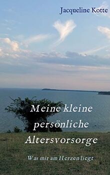 Meine kleine persönliche Altersvorsorge: Was mir am Herzen liegt