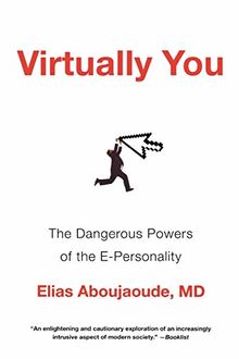 Virtually You - The Dangerous Powers of the E-Personality