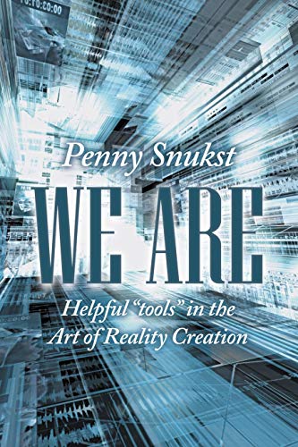 We Are: Helpful Tools in the Art of Reality Creation