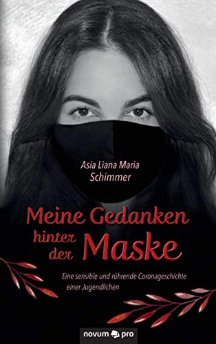 Meine Gedanken hinter der Maske: Eine sensible und rührende Coronageschichte einer Jugendlichen