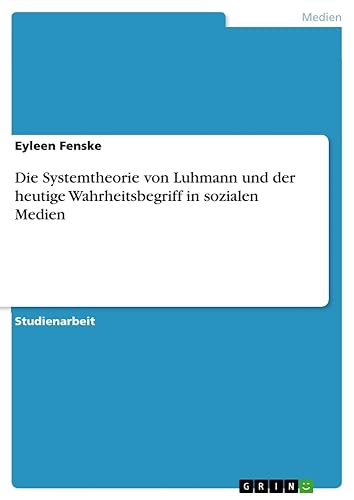 Die Systemtheorie von Luhmann und der heutige Wahrheitsbegriff in sozialen Medien