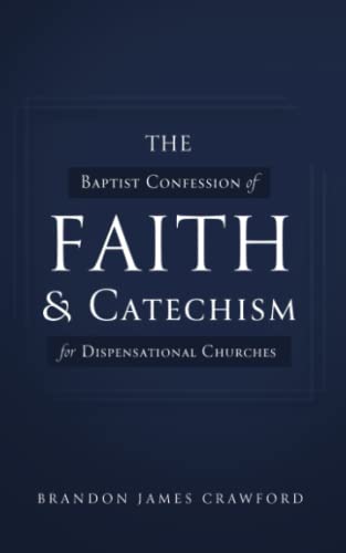 The Baptist Confession of Faith and Catechism for Dispensational Churches