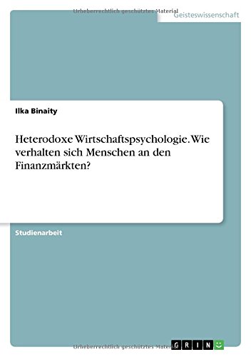 Heterodoxe Wirtschaftspsychologie. Wie verhalten sich Menschen an den Finanzmärkten?