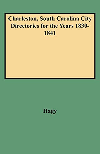 Charleston, South Carolina City Directories for the Years 1830-1841 (Directories for the City of Charleston, South Carolina)