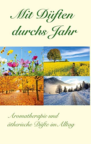 Mit Düften durchs Jahr: Aromatherapie und ätherische Düfte im Alltag
