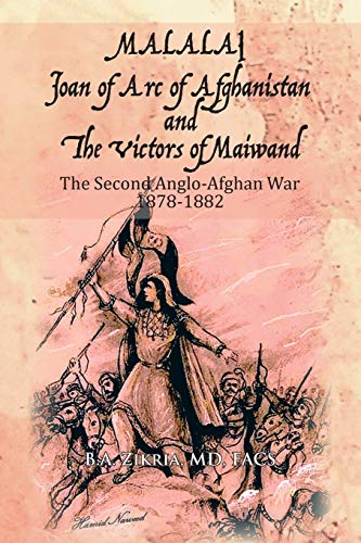 MALALAI Joan of Arc of Afghanistan and The Victors of Maiwand: The Second Anglo-Afghan War 1878-1882