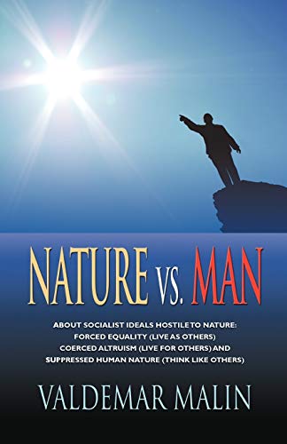 NATURE VS. MAN: Socialist Ideals Foreign to Nature - Enforced Equality (live as others), Coerced Altruism (live for others) and Suppressed Human Nature (think like others)