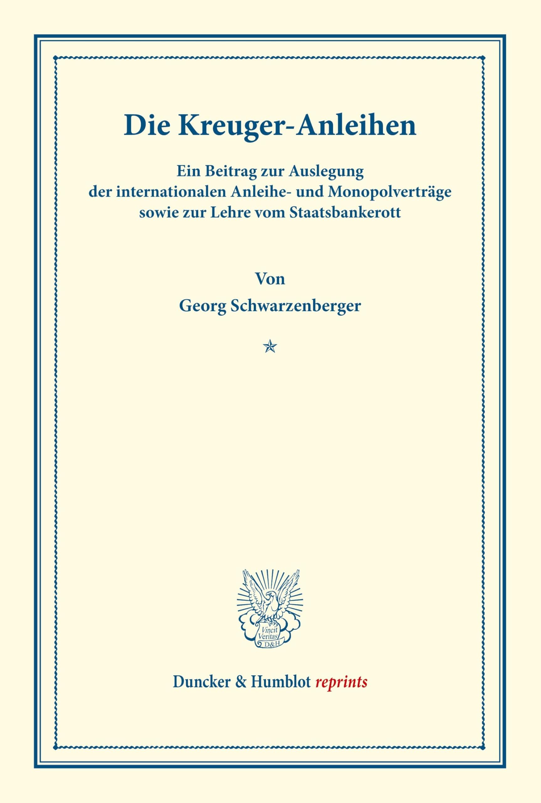 Die Kreuger-Anleihen.: Ein Beitrag zur Auslegung der internationalen Anleihe- und Monopolverträge sowie zur Lehre vom Staatsbankerott. (Duncker & Humblot reprints)