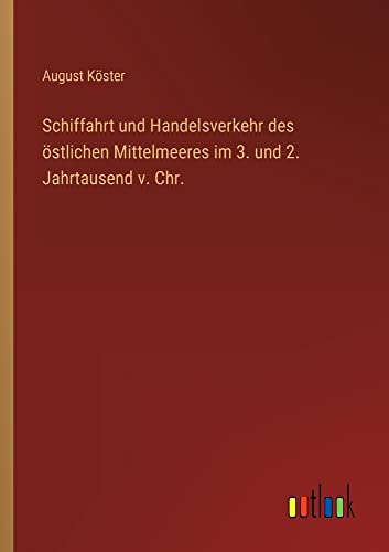 Schiffahrt und Handelsverkehr des östlichen Mittelmeeres im 3. und 2. Jahrtausend v. Chr.