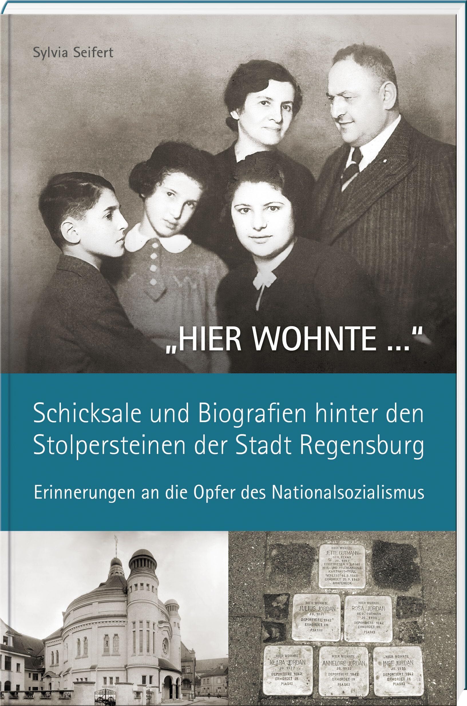 HIER WOHNTE ... - Schicksale und Biografien hinter den Stolpersteinen der Stadt Regensburg.