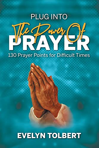 Plug into the Power of Prayer: 130 Prayer Points for Difficult Times