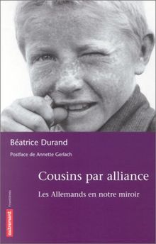 Cousins par alliance : les Allemands en notre miroir