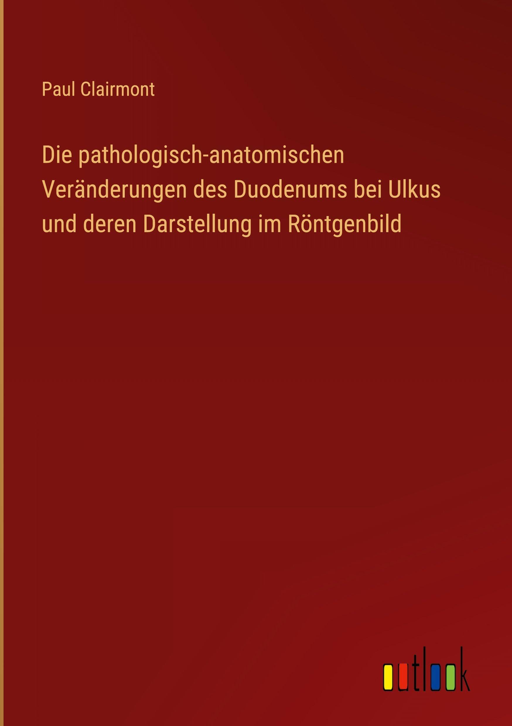 Die pathologisch-anatomischen Veränderungen des Duodenums bei Ulkus und deren Darstellung im Röntgenbild