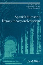 Spanish Romantic Literary Theory and Criticism (Cambridge Studies in Latin American and Iberian Literature, Band 5)