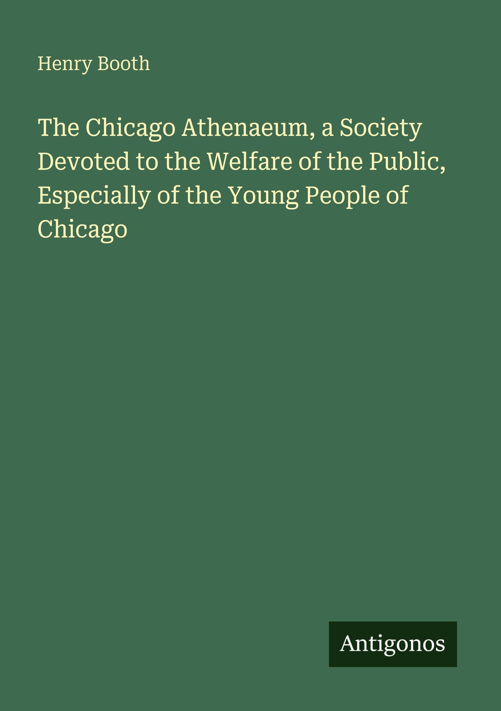 The Chicago Athenaeum, a Society Devoted to the Welfare of the Public, Especially of the Young People of Chicago