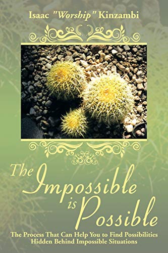 The Impossible is Possible: The Process That Can Help You to Find Possibilities Hidden Behind Impossible Situations
