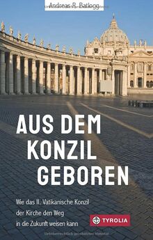 Aus dem Konzil geboren: Wie das II. Vatikanische Konzil der Kirche den Weg in die Zukunft weisen kann