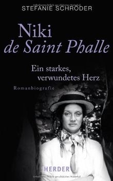 Niki de Saint Phalle: Ein starkes, verwundetes Herz. Romanbiographie (HERDER spektrum)