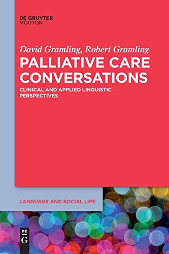 Palliative Care Conversations: Clinical and Applied Linguistic Perspectives (Language and Social Life [LSL], 12)