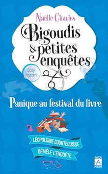 Bigoudis & petites enquêtes : Léopoldine Courtecuisse démêle l'enquête. Vol. 5. Panique au festival du livre : cosy mystery