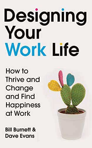 Bill Burnett Designing Your Work Life, How To Thrive And Change And Find Happiness At Work