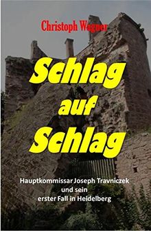 Schlag auf Schlag: Hauptkommisar Joseph Travniczek und sein erster Fall in Heidelberg (Heidelbergkrimi)