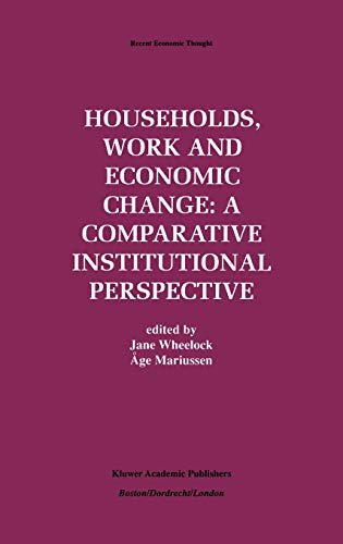 Households, Work and Economic Change: A Comparative Institutional Perspective (Recent Economic Thought, 57, Band 57)