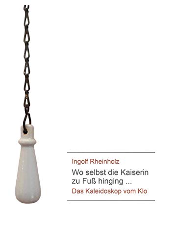 Wo selbst die Kaiserin zu Fuß hinging: Das Kaleidoskop vom Klo