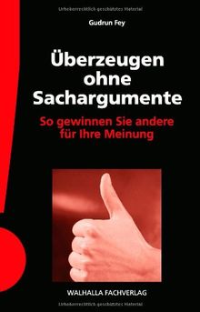 Überzeugen ohne Sachargumente: So gewinnen Sie andere für Ihre Meinung