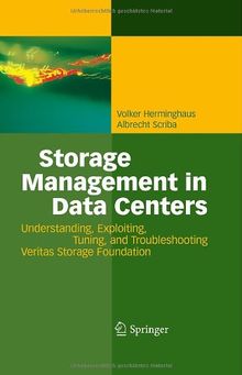 Storage Management in Data Centers: Understanding, Exploiting, Tuning, and Troubleshooting Veritas Storage Foundation: Unterstanding, Exploiting, Tuning, and Troubleshooting Veritas Storage Foundation